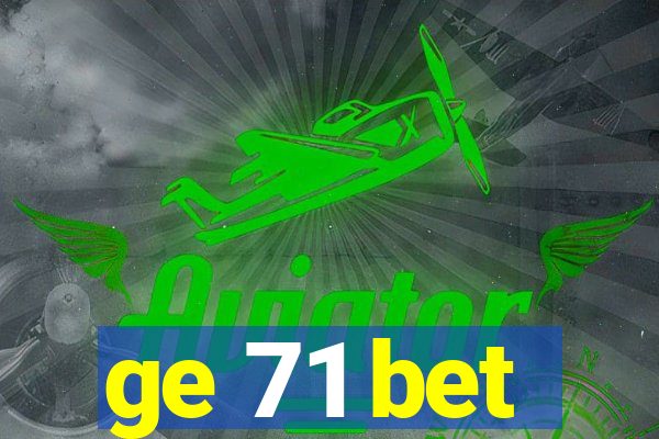 ge 71 bet